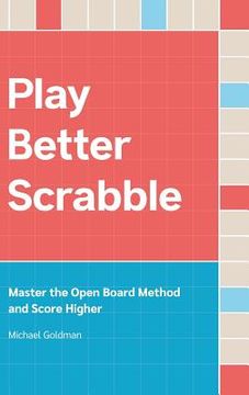 portada Play Better Scrabble: Master the Open Board Method and Score Higher (en Inglés)