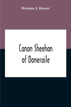portada Canon Sheehan Of Doneraile: The Story Of An Irish Parish Priest As Told Chiefly By Himself In Books, Personal Memoirs And Letters (en Inglés)