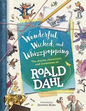 portada Wonderful, Wicked, and Whizzpopping: The Stories, Characters, and Inventions of Roald Dahl 
