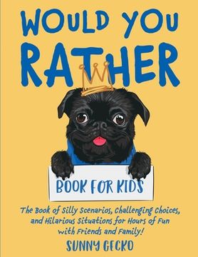 portada Would You Rather Book for Kids: The Book of Silly Scenarios, Challenging Choices, and Hilarious Situations for Hours of Fun with Friends and Family! ( (en Inglés)