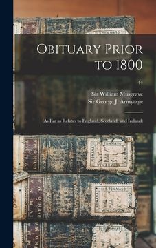 portada Obituary Prior to 1800: (as Far as Relates to England, Scotland, and Ireland); 44 (en Inglés)