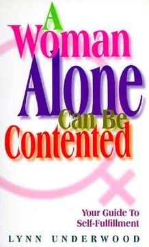 portada A Woman Alone Can Be Contented: Your Guide to Self-Fulfillment (en Inglés)