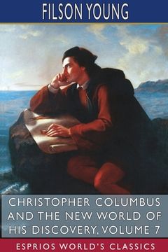 portada Christopher Columbus and the New World of His Discovery, Volume 7 (Esprios Classics): A Narrative by Filson Young (in English)