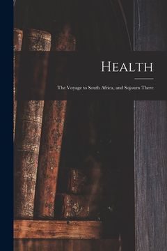 portada Health: the Voyage to South Africa, and Sojourn There (in English)