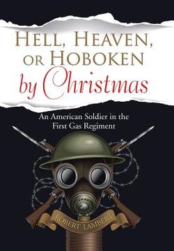 portada Hell, Heaven, or Hoboken by Christmas: An American Soldier in the First Gas Regiment (en Inglés)