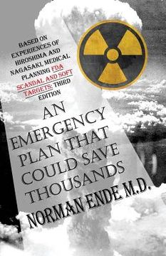 portada An Emergency Plan That Could Save Thousands: Based on Experiences of Hiroshima and Nagasaki, Medical Planning FDA Scam and Soft Targets: Third Edition (en Inglés)