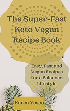 portada The Super-Fast Keto Vegan Recipe Book: Easy, Fast and Vegan Recipes for a Balanced Lifestyle (en Inglés)