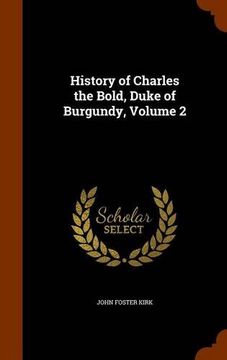 portada History of Charles the Bold, Duke of Burgundy, Volume 2