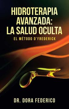 portada Hidroterapia Avanzada: La Salud Oculta: El Método D'Frederick (in Spanish)