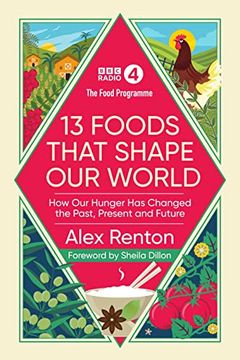 portada The Food Programme: 13 Foods That Shape our World: How our Hunger has Changed the Past, Present and Future 