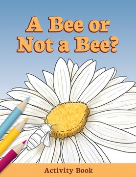 portada A Bee or Not a Bee?: Activity Book (en Inglés)