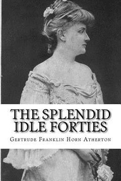 portada The Splendid Idle Forties: Stories of Old California (en Inglés)