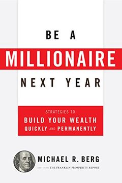 portada Be A Millionaire Next Year: Strategies to Build Your Wealth Quickly and Permanently