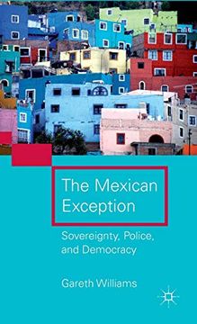 portada The Mexican Exception: Sovereignty, Police, and Democracy (en Inglés)