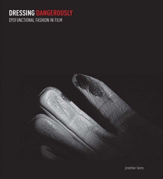 portada Dressing Dangerously - Dysfunctional Fashion in Film (in English)