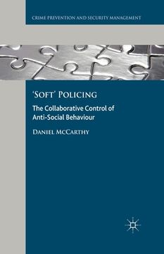 portada 'Soft' Policing: The Collaborative Control of Anti-Social Behaviour (in English)