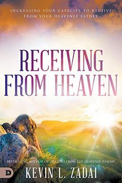 portada Receiving From Heaven: Increasing Your Capacity to Receive From Your Heavenly Father (en Inglés)