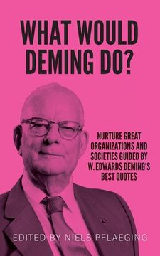 portada What would Deming do?: Nurture great organizations and societies guided by W. Edwards Deming's best quotes (in English)
