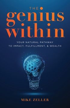 portada The Genius Within: Your Natural Pathway to Impact, Fulfillment, & Wealth: Your Natural Pathway to Impact, Fulfillment, & Wealth: (in English)