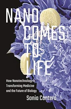 portada Nano Comes to Life: How Nanotechnology is Transforming Medicine and the Future of Biology (en Inglés)