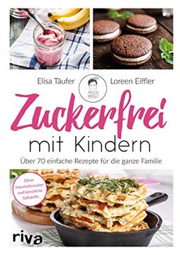 portada Zuckerfrei mit Kindern: 60 Einfache Rezepte für die Ganze Familie (en Alemán)