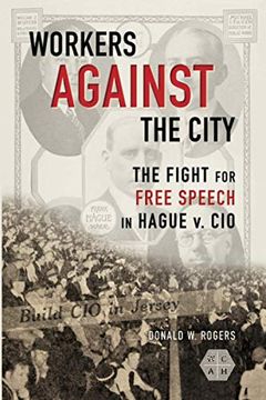 portada Workers Against the City: The Fight for Free Speech in Hague v. Cio (Working Class in American History) 