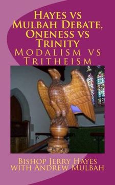 portada Hayes vs Mulbah Debate, Oneness vs Trinity: Modalism vs Tritheism (en Inglés)