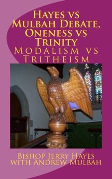 portada Hayes vs Mulbah Debate, Oneness vs Trinity: Modalism vs Tritheism 