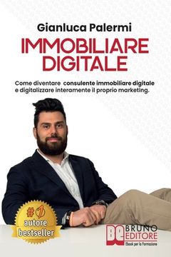 portada Immobiliare Digitale: Come Diventare Consulente Immobiliare Digitale E Digitalizzare Interamente Il Proprio Marketing (en Italiano)