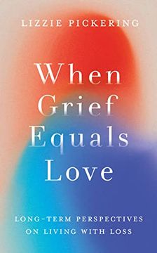 portada When Grief Equals Love: Long-Term Perspectives on Living With Loss (in English)