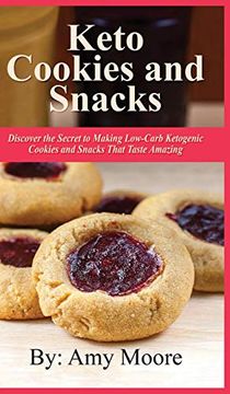 portada Keto Cookies and Snacks: Discover the Secret to Making Low-Carb Ketogenic Cookies and Snacks That Taste Amazing (en Inglés)