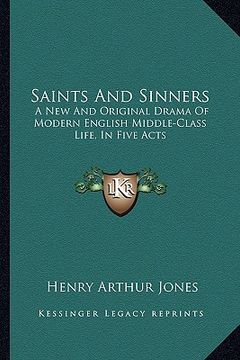portada saints and sinners: a new and original drama of modern english middle-class life, in five acts