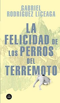 portada La Felicidad de los Perros del Terremoto (in Spanish)