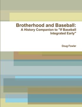 portada Brotherhood and Baseball: A History Companion to "If Baseball Integrated Early" (en Inglés)