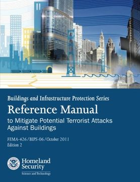 portada Buildings and Infrastructure Protection Series:  Reference Manual to Mitigate Potential Terrorist Attacks Against Buildings (FEMA-426 / BIPS-06 / October 2011 / Edition 2)