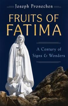 portada The Fruits of Fatima: A Century of Signs and Wonders (en Inglés)