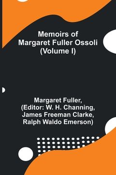 portada Memoirs of Margaret Fuller Ossoli (Volume I) (en Inglés)