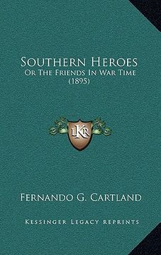 portada southern heroes: or the friends in war time (1895) (en Inglés)