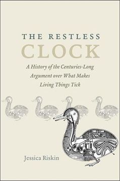portada The Restless Clock: A History of the Centuries-Long Argument Over What Makes Living Things Tick 