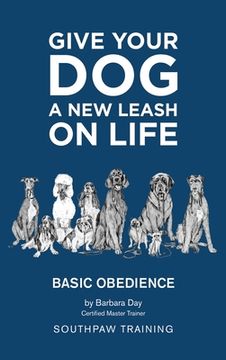 portada Give Your Dog a New Leash on Life: Basic Obedience SouthPaw Training (en Inglés)