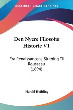 portada Den Nyere Filosofis Historie V1: Fra Renaissancens Slutning Til Rousseau (1894)