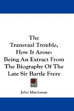 portada the transvaal trouble, how it arose: being an extract from the biography of the late sir bartle frere (in English)