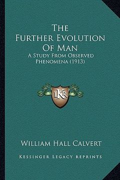 portada the further evolution of man: a study from observed phenomena (1913) (en Inglés)