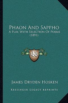 portada phaon and sappho: a play, with selection of poems (1891) a play, with selection of poems (1891) (en Inglés)