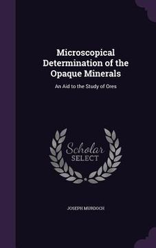 portada Microscopical Determination of the Opaque Minerals: An Aid to the Study of Ores (en Inglés)