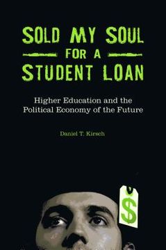 portada Sold my Soul for a Student Loan: Higher Education and the Political Economy of the Future (in English)