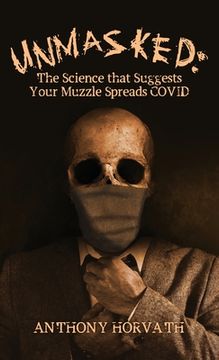 portada UnMasked: The Science that Suggests Your Muzzle Spreads COVID (in English)