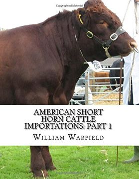 portada American Short Horn Cattle Importations: Part 1: Containing the pedigrees of all Short Horn Cattle Imported to America: Volume 1
