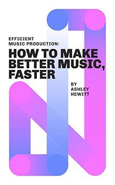 portada Efficient Music Production: How to Make Better Music, Faster (en Inglés)