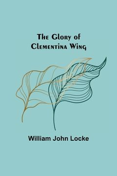 portada The Glory of Clementina Wing (en Inglés)